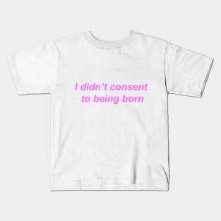 "I didn't consent to being born" ♡ Y2K slogan Kids T-Shirt